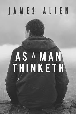 As a Man Thinketh by Allen, James