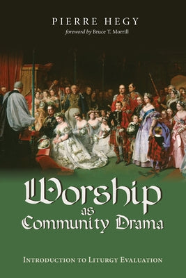 Worship as Community Drama by Hegy, Pierre