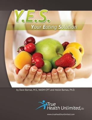 Y.E.S. - Your Eating Solution(c) by Unlimited, True Health