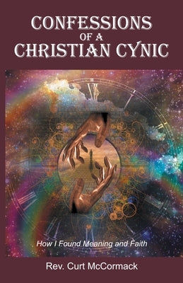 Confessions of a Christian Cynic: How I Found Meaning and Faith by McCormack, Curt
