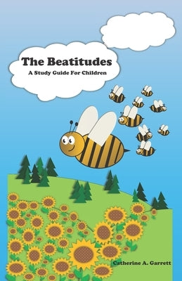 The Beatitudes - A Study Guide for Children by Garrett, Catherine A.