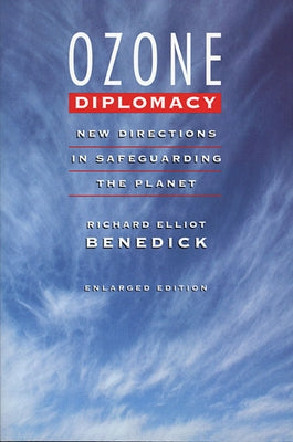 Ozone Diplomacy: New Directions in Safeguarding the Planet, Enlarged Edition by Benedick, Richard Elliot