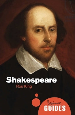 Shakespeare: A Beginner's Guide by King, Ros