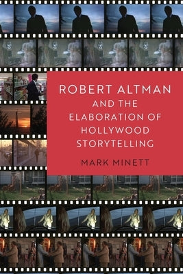 Robert Altman and the Elaboration of Hollywood Storytelling by Minett, Mark