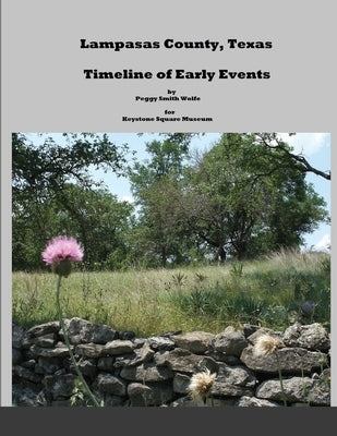 Lampasas County, Texas: Timeline of Early Events by Wolfe, Peggy Smith