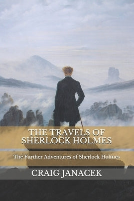 The Travels of Sherlock Holmes: The Further Adventures of Sherlock Holmes by Janacek, Craig