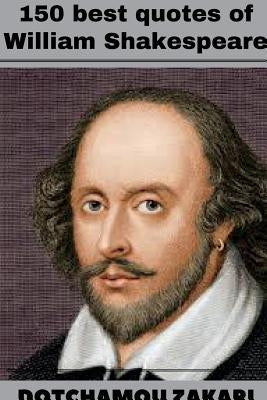150 best quotes of William Shakespeare by Dotchamou, Zakari