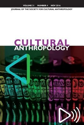 Cultural Anthropology: Journal of the Society for Cultural Anthropology (Volume 31, Issue 4, November 2016) by Boyer, Dominic