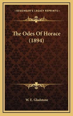The Odes of Horace (1894) by Gladstone, William Ewart