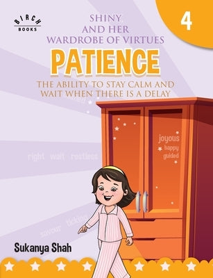 Shiny and her wardrobe of virtues - PATIENCE The ability to stay calm and wait when there is a delay by Shah, Sukanya