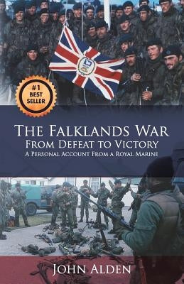The Falklands War: From Defeat to Victory by Alden, John