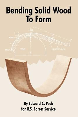 Bending Solid Wood To Form by Peck, Edward C.