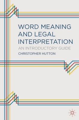 Word Meaning and Legal Interpretation: An Introductory Guide by Hutton, Christopher Mark