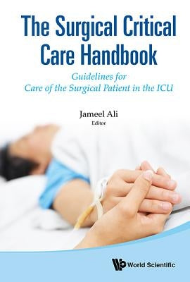 Surgical Critical Care Handbook, The: Guidelines for Care of the Surgical Patient in the ICU by Ali, Jameel