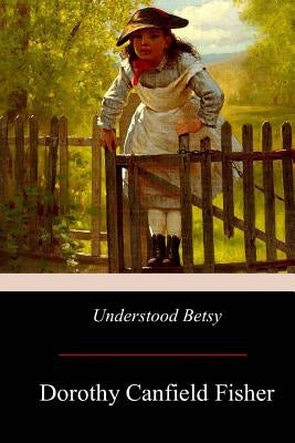 Understood Betsy by Fisher, Dorothy Canfield
