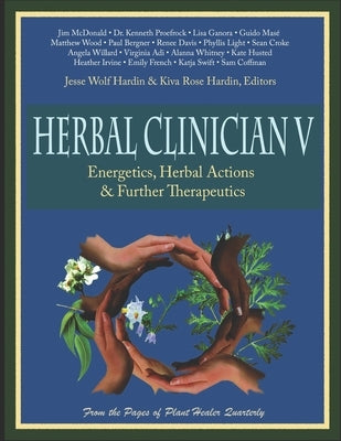 Herbal Clinician V: Energetics, Herbal Actions, & Further Therapeutics by Hardin, Kiva Rose
