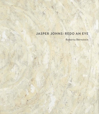 Jasper Johns: Redo an Eye by Bernstein, Roberta