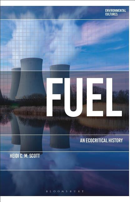 Fuel: An Ecocritical History by Scott, Heidi C. M.