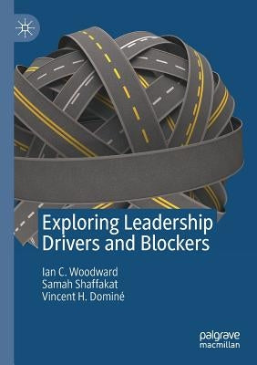 Exploring Leadership Drivers and Blockers by Woodward, Ian C.
