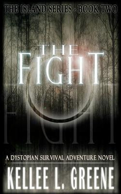 The Fight - A Dystopian Survival Adventure Novel by Greene, Kellee L.