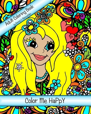 Color Me HaPpY: Adult Coloring Book For The Child Within - A Nature Inspired Whimsical Adventure 8 x 10 single sided pages by MacLachlan, Bonnie S.