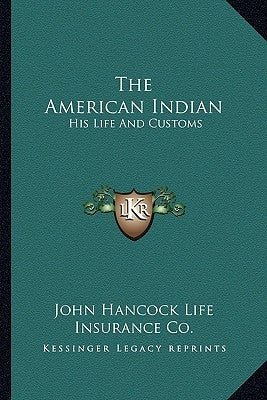 The American Indian: His Life and Customs by John Hancock Life Insurance Co