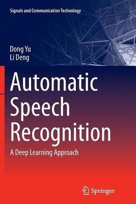 Automatic Speech Recognition: A Deep Learning Approach by Yu, Dong