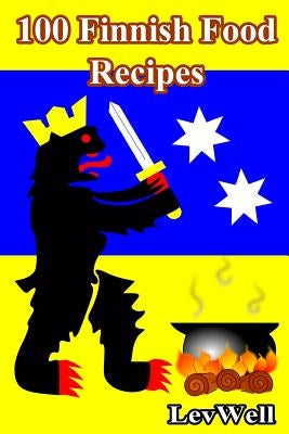 100 Finnish Food Recipes by Well, Lev