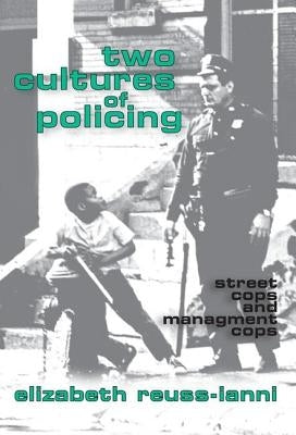 Two Cultures of Policing: Street Cops and Management Cops by Leo, John