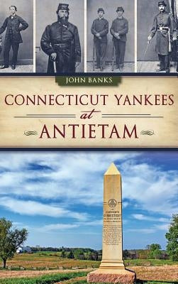 Connecticut Yankees at Antietam by Banks, John