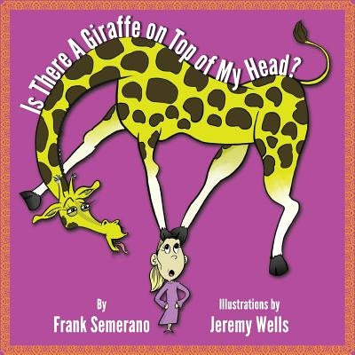 Is There A Giraffe on Top of My Head? by Wells, Jeremy