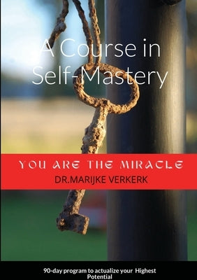 A Course in Self-Mastery: 90-day program to actualize your Highest Potential by Verkerk, Marijke