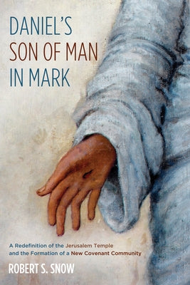 Daniel's Son of Man in Mark by Snow, Robert S.