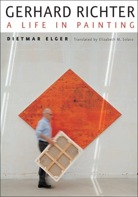 Gerhard Richter: A Life in Painting by Elger, Dietmar