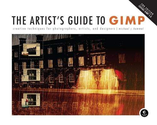 The Artist's Guide to Gimp, 2nd Edition: Creative Techniques for Photographers, Artists, and Designers by Hammel, Michael