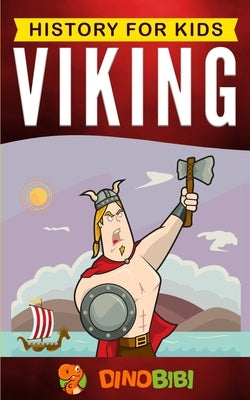 Viking: History for kids: A captivating guide to the Viking Age and Norse mythology by Publishing, Dinobibi