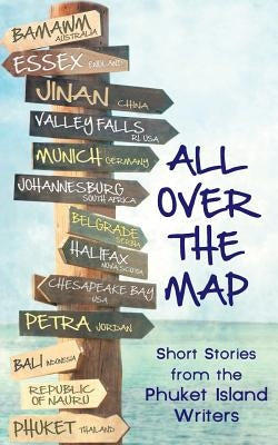 All Over The Map: Short Stories by the Phuket Island Writers by Gibson, Emily M.