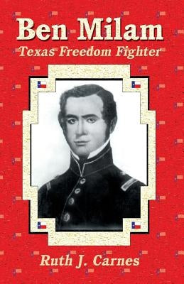 Ben Milam: Texas Freedom Fighter by Carnes, Ruth J.