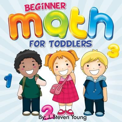 Beginner Math for Toddlers by Young, J. Steven