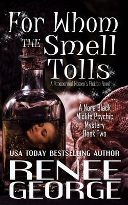 For Whom the Smell Tolls: A Paranormal Women's Fiction Novel by George, Renee