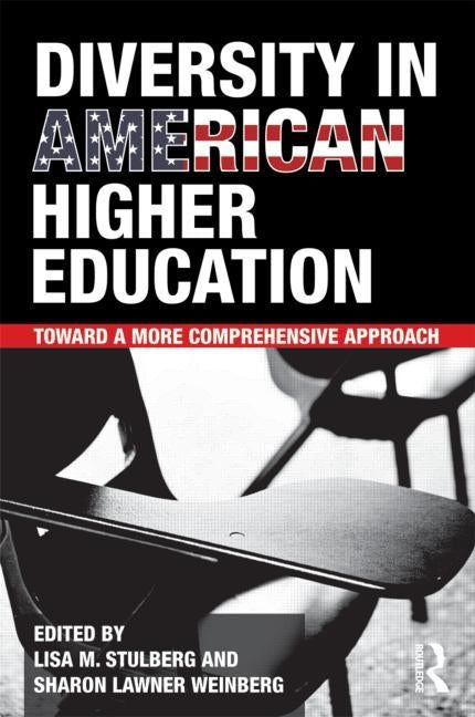 Diversity in American Higher Education: Toward a More Comprehensive Approach by Stulberg, Lisa M.