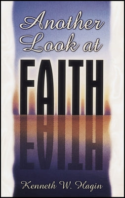 Another Look at Faith by Hagin, Kenneth E.