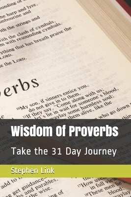 Wisdom Of Proverbs: Take the 31 Day Journey by Bailey, Larry