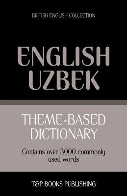 Theme-based dictionary British English-Uzbek - 3000 words by Taranov, Andrey