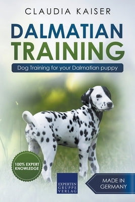Dalmatian Training - Dog Training for your Dalmatian puppy by Kaiser, Claudia