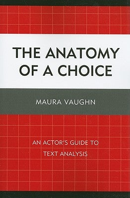 The Anatomy of a Choice: An Actor's Guide to Text Analysis by Vaughn, Maura