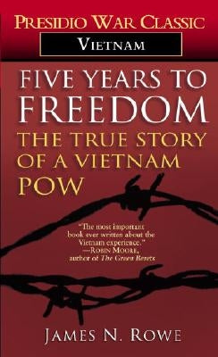 Five Years to Freedom: The True Story of a Vietnam POW by Rowe, James N.