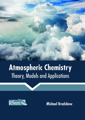 Atmospheric Chemistry: Theory, Models and Applications by Bradshaw, Michael