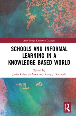 Schools and Informal Learning in a Knowledge-Based World by Kennedy, Kerry J.