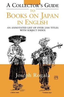 A Collector's Guide to Books on Japan in English: An Annotated List of Over 2500 Titles with Subject Index by Rogala, Jozef